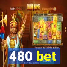 480 bet